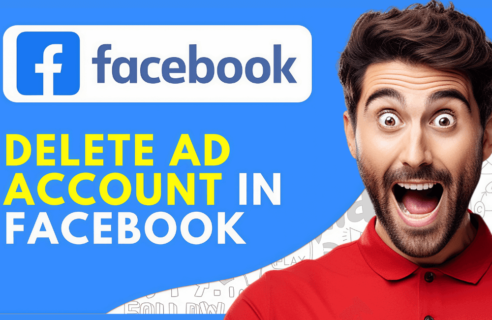 How to Delete a Facebook Ad Account: A Step-by-Step Guide 2026